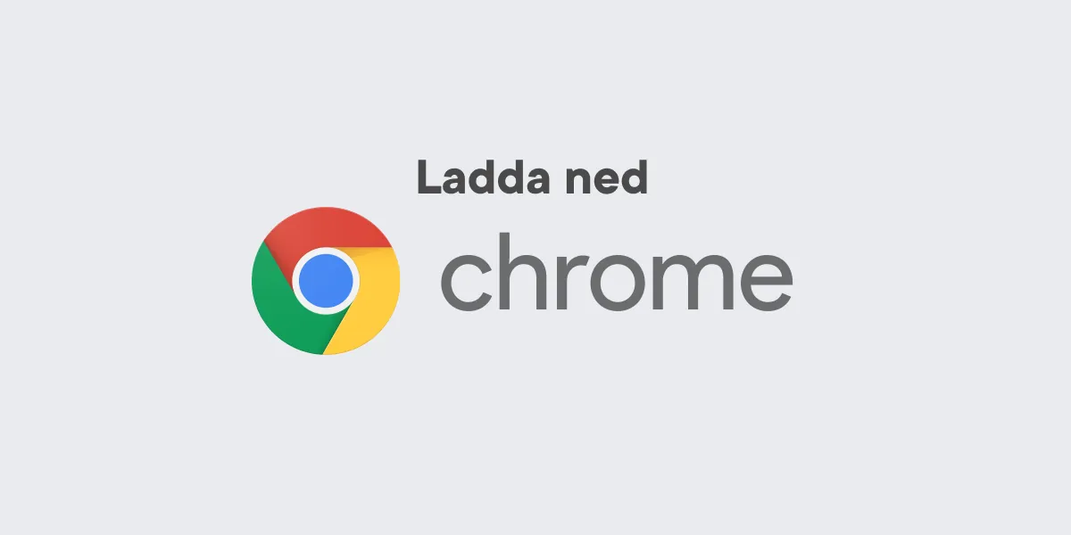Ladda ned Google Chrome - PC och Mac